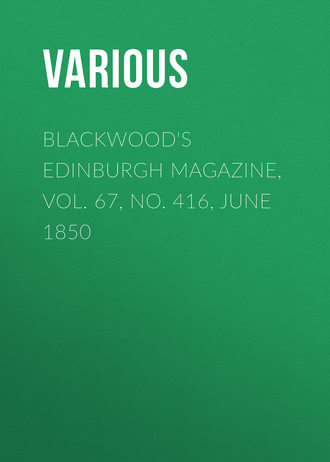 Various. Blackwood's Edinburgh Magazine, Vol. 67, No. 416, June 1850