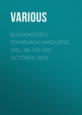 Various. Blackwood's Edinburgh Magazine, Vol. 68, No 420, October 1850