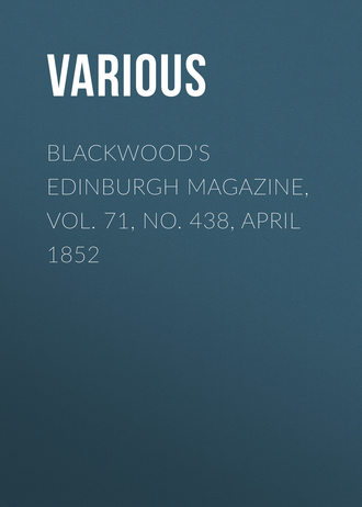 Various. Blackwood's Edinburgh Magazine, Vol. 71, No. 438, April 1852