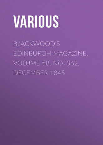 Various. Blackwood's Edinburgh Magazine, Volume 58, No. 362, December 1845
