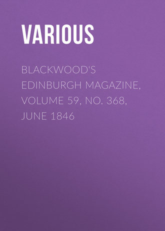 Various. Blackwood's Edinburgh Magazine, Volume 59, No. 368, June 1846
