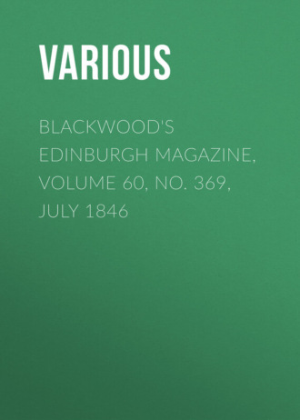 Various. Blackwood's Edinburgh Magazine, Volume 60, No. 369, July 1846