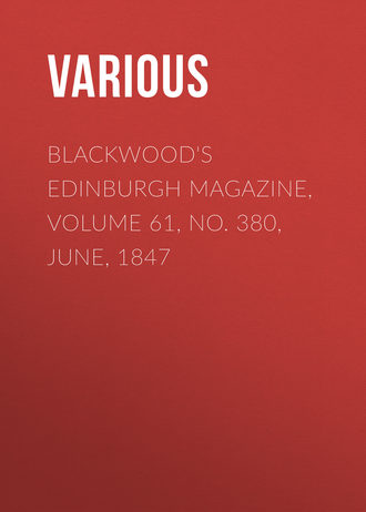 Various. Blackwood's Edinburgh Magazine, Volume 61, No. 380, June, 1847