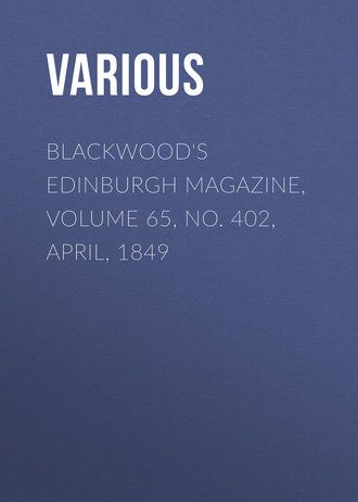 Various. Blackwood's Edinburgh Magazine, Volume 65, No. 402, April, 1849