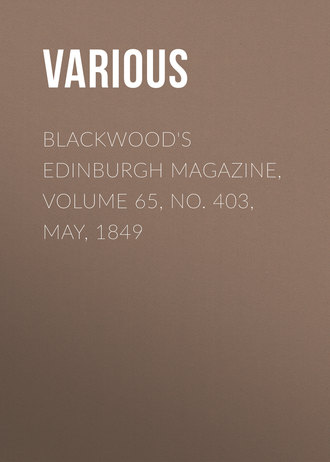 Various. Blackwood's Edinburgh Magazine, Volume 65, No. 403, May, 1849