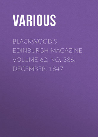 Various. Blackwood's Edinburgh Magazine, Volume 62, No. 386, December, 1847