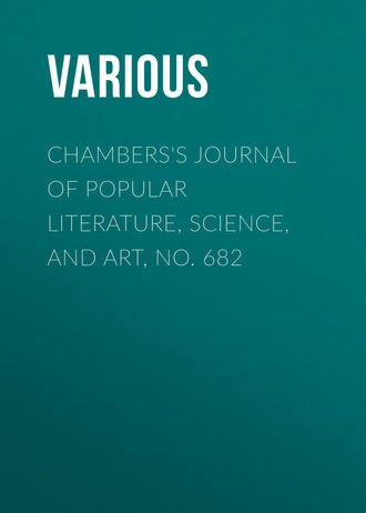 Various. Chambers's Journal of Popular Literature, Science, and Art, No. 682