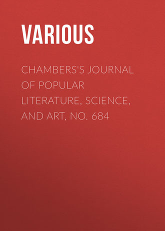 Various. Chambers's Journal of Popular Literature, Science, and Art, No. 684
