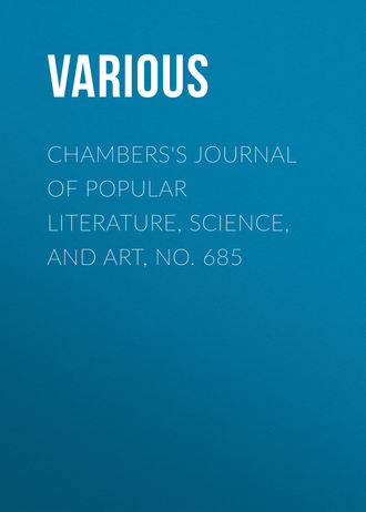 Various. Chambers's Journal of Popular Literature, Science, and Art, No. 685