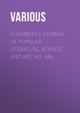 Various. Chambers's Journal of Popular Literature, Science, and Art, No. 686