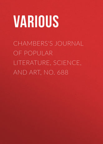 Various. Chambers's Journal of Popular Literature, Science, and Art, No. 688