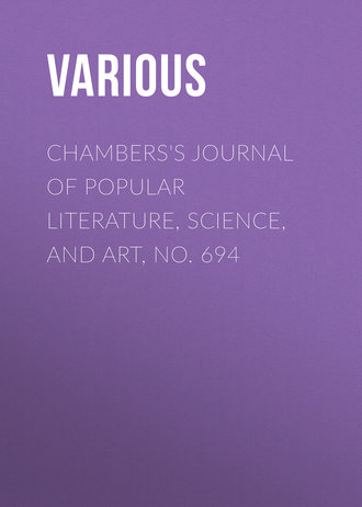 Various. Chambers's Journal of Popular Literature, Science, and Art, No. 694