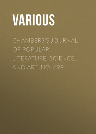 Various. Chambers's Journal of Popular Literature, Science, and Art, No. 699