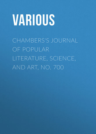 Various. Chambers's Journal of Popular Literature, Science, and Art, No. 700
