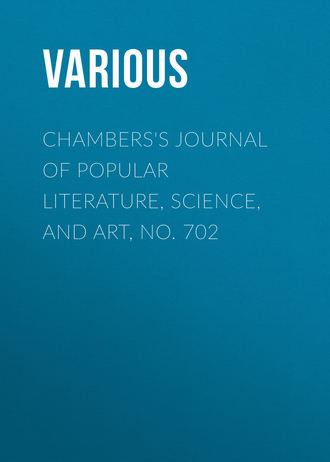 Various. Chambers's Journal of Popular Literature, Science, and Art, No. 702