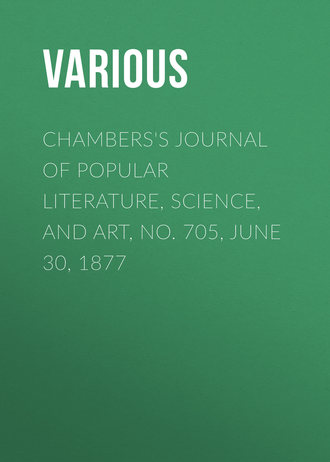 Various. Chambers's Journal of Popular Literature, Science, and Art, No. 705, June 30, 1877