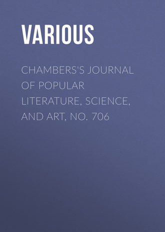 Various. Chambers's Journal of Popular Literature, Science, and Art, No. 706