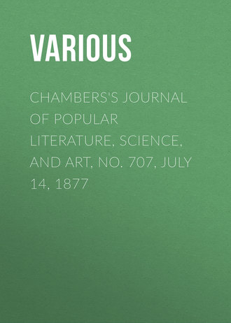 Various. Chambers's Journal of Popular Literature, Science, and Art, No. 707, July 14, 1877