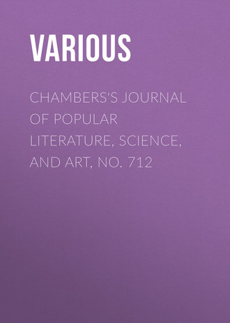 Various. Chambers's Journal of Popular Literature, Science, and Art, No. 712