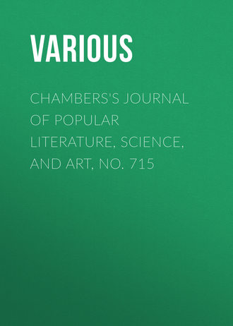 Various. Chambers's Journal of Popular Literature, Science, and Art, No. 715