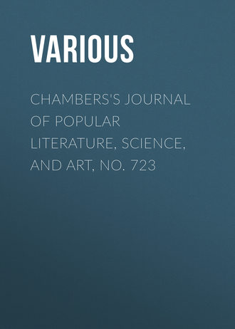 Various. Chambers's Journal of Popular Literature, Science, and Art, No. 723