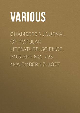 Various. Chambers's Journal of Popular Literature, Science, and Art, No. 725, November 17, 1877