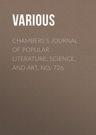 Various. Chambers's Journal of Popular Literature, Science, and Art, No. 726