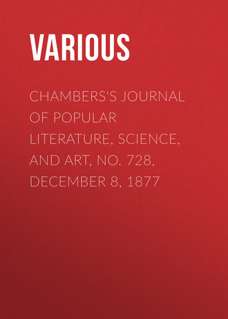 Various. Chambers's Journal of Popular Literature, Science, and Art, No. 728, December 8, 1877