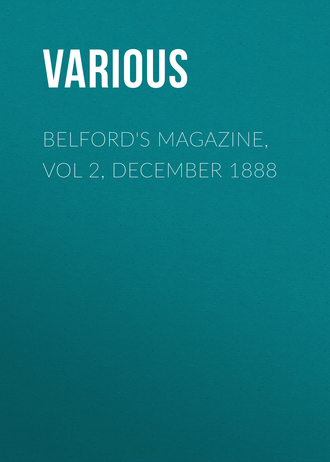 Various. Belford's Magazine, Vol 2, December 1888