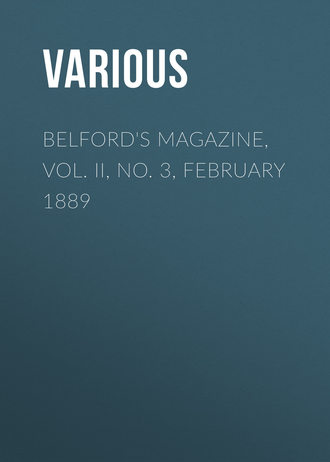 Various. Belford's Magazine, Vol. II, No. 3, February 1889