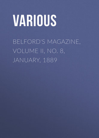 Various. Belford's Magazine, Volume II, No. 8, January, 1889
