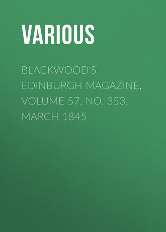 Various. Blackwood's Edinburgh Magazine, Volume 57, No. 353, March 1845