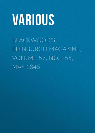 Various. Blackwood's Edinburgh Magazine, Volume 57, No. 355, May 1845