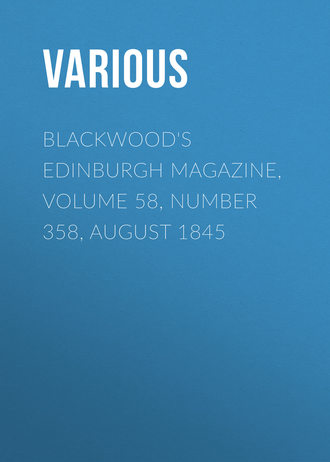 Various. Blackwood's Edinburgh Magazine, Volume 58, Number 358, August 1845