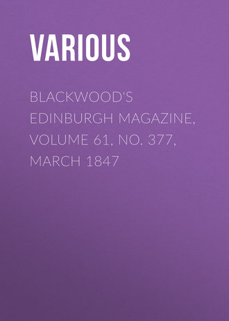 Various. Blackwood's Edinburgh Magazine, Volume 61, No. 377, March 1847
