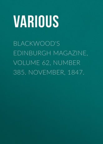 Various. Blackwood's Edinburgh Magazine, Volume 62, Number 385. November, 1847.