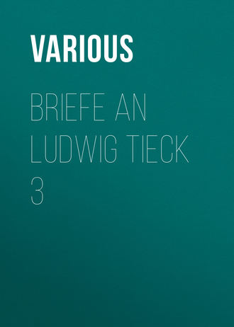 Various. Briefe an Ludwig Tieck 3