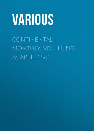 Various. Continental Monthly, Vol. III, No IV, April 1863