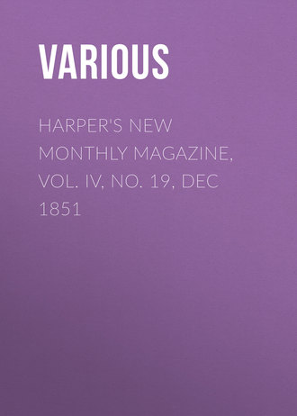 Various. Harper's New Monthly Magazine, Vol. IV, No. 19, Dec 1851