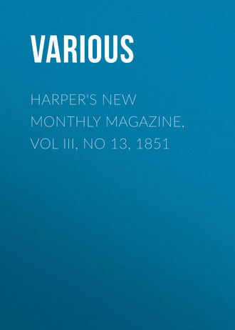 Various. Harper's New Monthly Magazine, Vol III, No 13, 1851