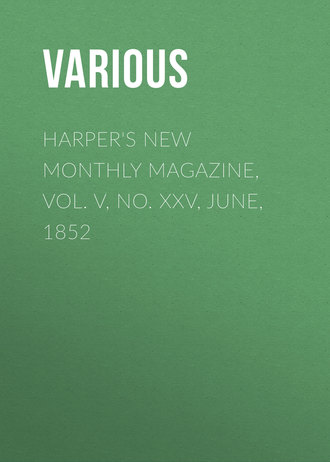 Various. Harper's New Monthly Magazine, Vol. V, No. XXV, June, 1852
