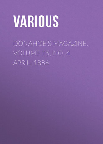 Various. Donahoe's Magazine, Volume 15, No. 4, April, 1886