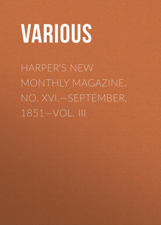 Various. Harper's New Monthly Magazine. No. XVI.—September, 1851—Vol. III