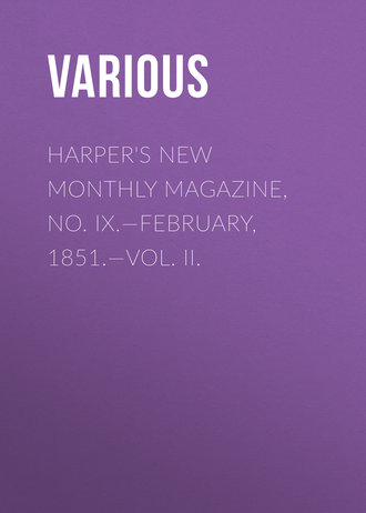 Various. Harper's New Monthly Magazine, No. IX.—February, 1851.—Vol. II.