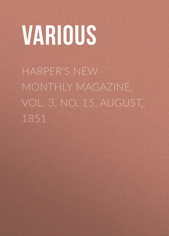 Various. Harper's New Monthly Magazine, Vol. 3, No. 15, August, 1851