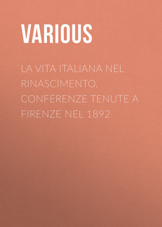 Various. La vita Italiana nel Rinascimento. Conferenze tenute a Firenze nel 1892