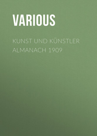 Various. Kunst und K?nstler Almanach 1909