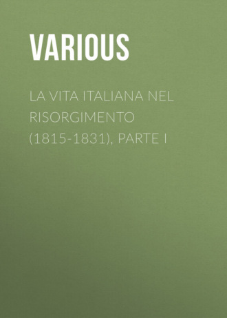 Various. La vita Italiana nel Risorgimento (1815-1831), parte I