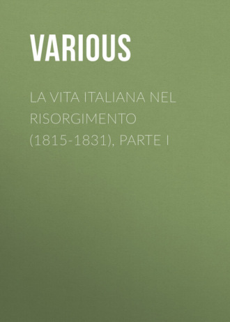 La vita Italiana nel Risorgimento (1815-1831), parte I. 