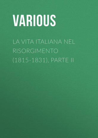 Various. La vita Italiana nel Risorgimento (1815-1831), parte II